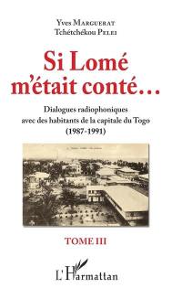 Si Lomé m'était conté... : dialogues radiophoniques avec des habitants de la capitale du Togo (1987-1991). Vol. 3