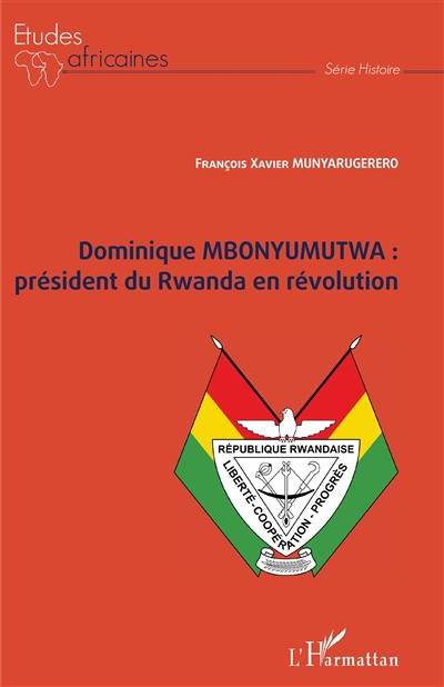 Dominique Mbonyumutwa : président du Rwanda en révolution