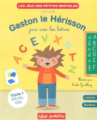 Gaston le hérisson joue avec les lettres : cycle 1 (CP, CE1, CE2), 6-8 ans : lecture, écriture