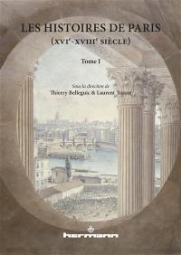 Les histoires de Paris : XVIe-XVIIIe siècle. Vol. 1