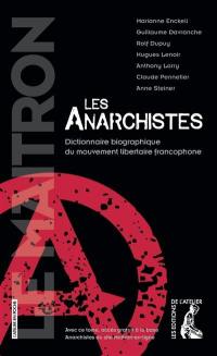 Les anarchistes : dictionnaire biographique du mouvement libertaire francophone