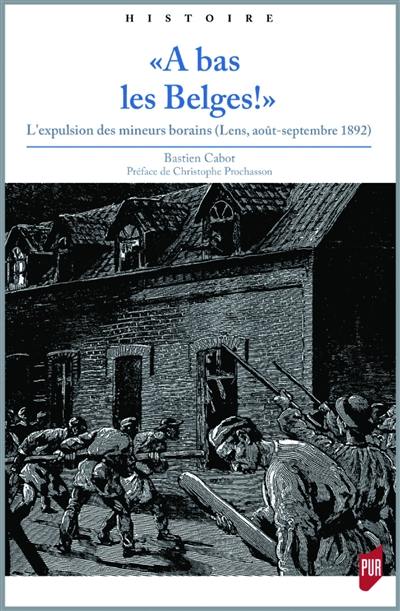 A bas les Belges ! : l'expulsion des mineurs borains : Lens, août-septembre 1892