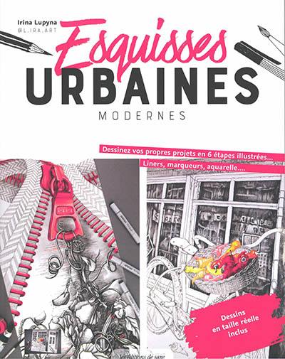 Esquisses urbaines modernes : dessinez vos propres projets en 6 étapes illustrées... : liners, marqueurs, aquarelle...