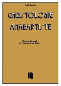 Christologie anabaptiste : Pilgram Marpeck et l'humanité du Christ