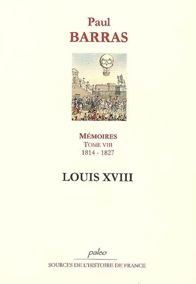 Mémoires. Vol. 8. Louis XVIII : 1814-1827