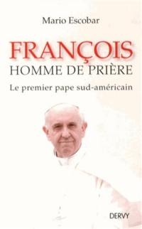 François, homme de prière : le premier pape sud-américain