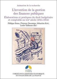 L'invention de la gestion des finances publiques. Elaborations et pratiques du droit budgétaire et comptable au XIXe siècle (1815-1914)