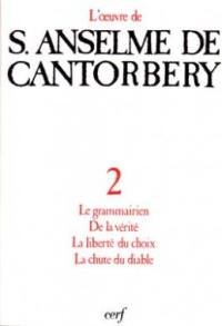L'oeuvre d'Anselme de Cantorbéry. Vol. 2. Le Grammairien, De la vérité, La Liberté du choix, La Chute du diable