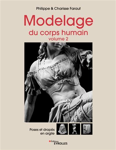 Modelage du corps humain. Vol. 2. Poses et drapés en argile