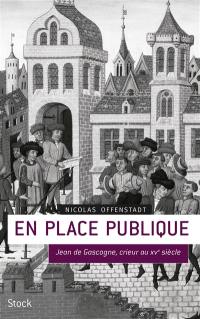 En place publique : Jean de Gascogne, crieur au XVe siècle