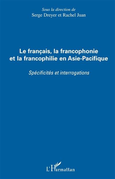 Le français, la francophonie et la francophilie en Asie-Pacifique : spécificités et interrogations