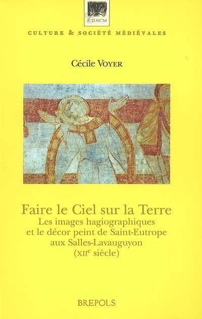 Faire le ciel sur la terre : les images hagiographiques et le décor peint de Saint-Eutrope aux Salles-Lavauguyon (XIIe siècle)
