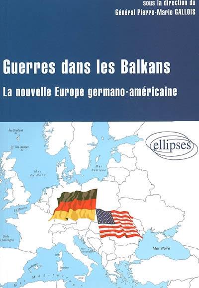 Guerres dans les Balkans : la nouvelle Europe germano-américaine