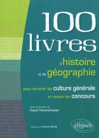 Les 100 livres d'histoire et de géographie pour enrichir sa culture générale et réussir les concours