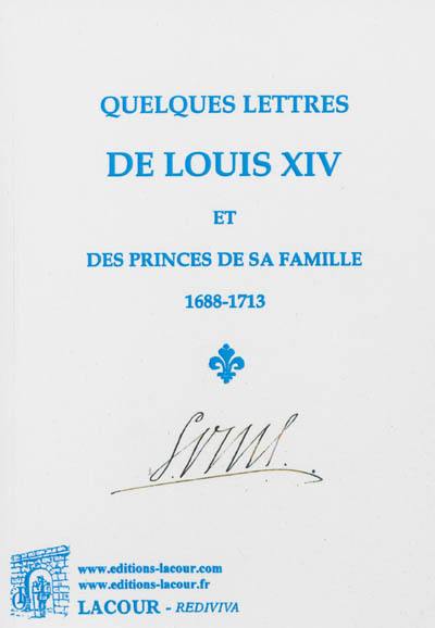 Quelques lettres de Louis XIV et des princes de sa famille, 1688-1713