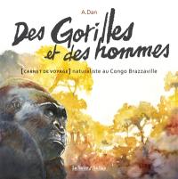 Des gorilles et des hommes : carnet de voyage naturaliste au Congo Brazzaville