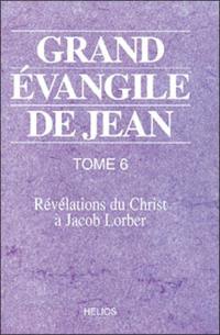 Grand Évangile de Jean : révélations du Christ à Jacob Lorber. Vol. 6