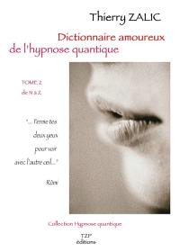 Dictionnaire amoureux de l'hypnose quantique. Vol. 2. De N à Z