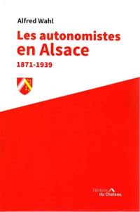 Les autonomismes alsaciens : 1871-1939