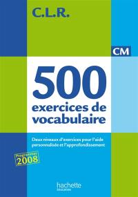 500 exercices de vocabulaire pour l'expression, CM : deux niveaux d'exercices pour l'aide personnalisée et l'approfondissement