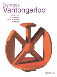 Georges Vantongerloo, 1866-1965 : un pionnier de la sculpture moderne : de la sphère à l'aurore boréale