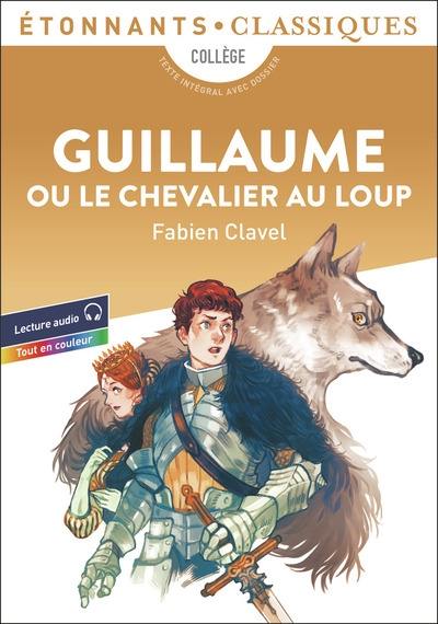 Guillaume ou Le chevalier au loup : collège, texte intégral avec dossier