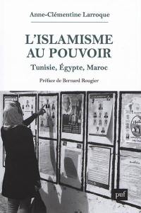 L'islamisme au pouvoir : Tunisie, Egypte, Maroc