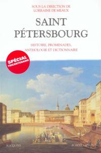 Saint-Pétersbourg : histoire, promenades, anthologie et dictionnaire