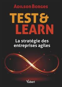 Test & learn : la stratégie des entreprises agiles
