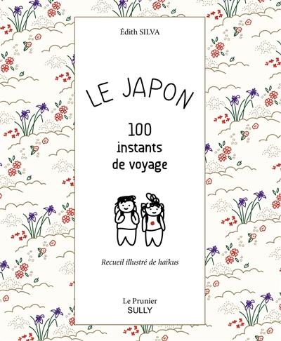 Le Japon : 100 instants de voyage : recueil illustré de haïkus