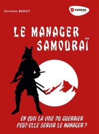 Le manager samouraï : en quoi la voie du guerrier peut-elle servir le manager ?