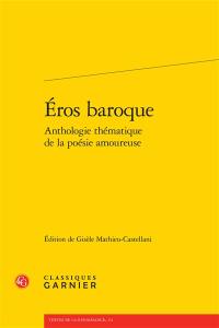 Eros baroque : anthologie thématique de la poésie amoureuse