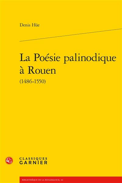 La poésie palinodique à Rouen (1486-1550)