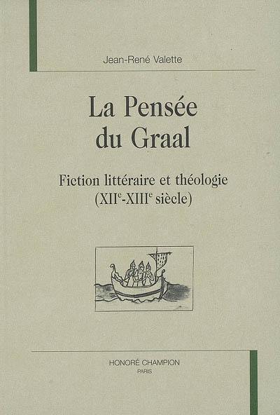 La pensée du Graal : fiction littéraire et théologie : XIIe-XIIIe siècle