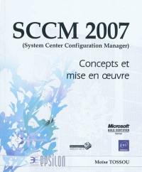 SCCM 2007 (system center configuration manager) : concepts et mise en oeuvre