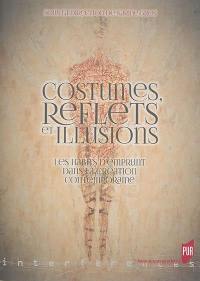 Costumes, reflets et illusions : les habits d'emprunt dans la création contemporaine