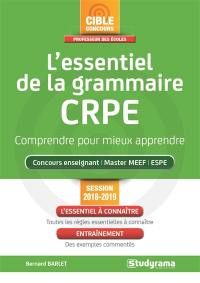 L'essentiel de la grammaire, CRPE : comprendre pour mieux apprendre : concours enseignant, master MEEF, ESPE, session 2018-2019