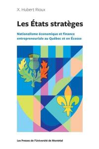 Les États stratèges : Nationalisme économique et finance entrepreneuriale au Québec et en Écosse