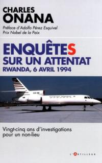 Enquêtes sur un attentat : Rwanda, 6 avril 1994 : vingt-cinq ans d'investigations pour un non-lieu
