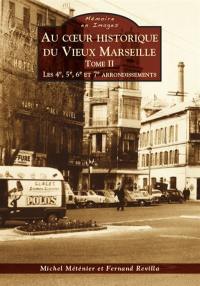 Au coeur historique du vieux Marseille. Vol. 2. Les 4e, 5e, 6e et 7e arrondissements