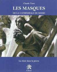 Les masques de la cathédrale de Reims : la chair dans la pierre