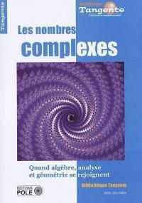 Les nombres complexes : quand algèbre, analyse et géométrie se rejoignent