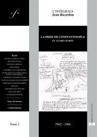 L'intégrale Jean Ricardou. Vol. 2. La prise de Constantinople : et autres écrits : 1962-1966