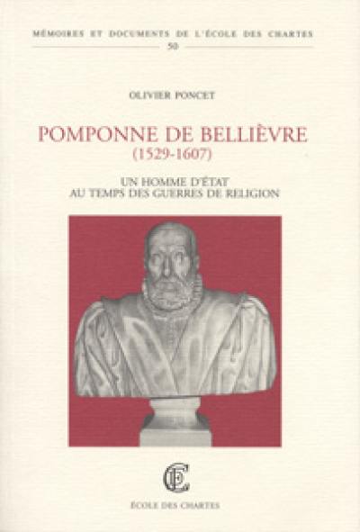 Pomponne de Bellièvre, 1529-1607 : un homme d'Etat au temps des guerres de Religion