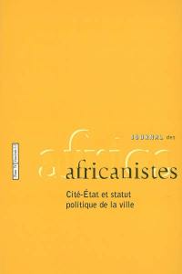 Journal des africanistes, n° 74-1,2. Cité-Etat et statut politique de la ville