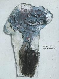 Michel Haas, Les bouquets : exposition, Paris, galerie Di Meo, 8 mars au 28 avril 2007