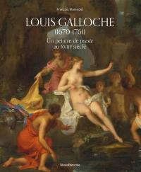 Louis Galloche (1670-1761) : un peintre de poesie au XVIIIe siècle