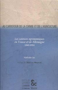 Au carrefour de la chimie et de l'agriculture : les sciences agronomiques en France et en Allemagne, 1840-1914