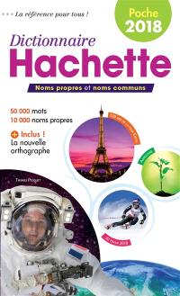 Dictionnaire Hachette encyclopédique de poche 2018 : noms propres et noms communs : 50.000 mots, 10.000 noms propres