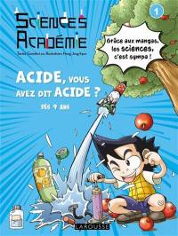 Sciences académie. Vol. 1. Acide, vous avez dit acide ?